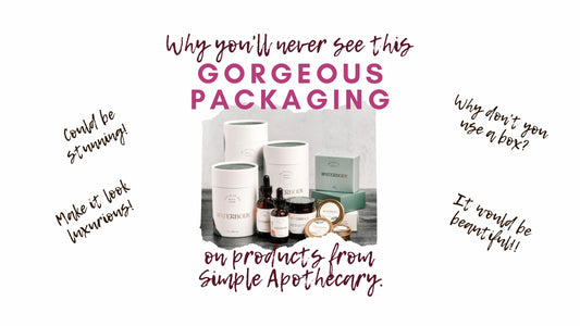 Gorgeous packaging is pictured along with the text, why you'll never see this gorgeous packaging on products from Simple Apothecary.