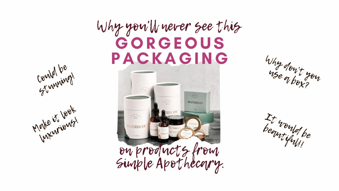 Gorgeous packaging is pictured along with the text, why you'll never see this gorgeous packaging on products from Simple Apothecary.