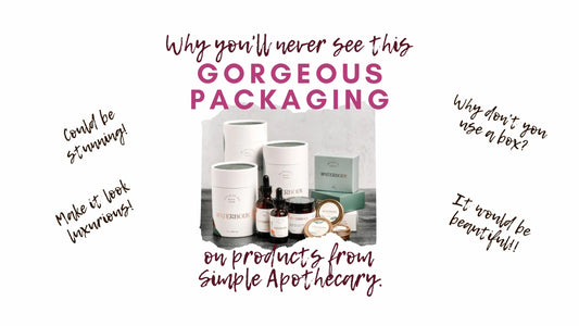 Gorgeous packaging is pictured along with the text, why you'll never see this gorgeous packaging on products from Simple Apothecary.