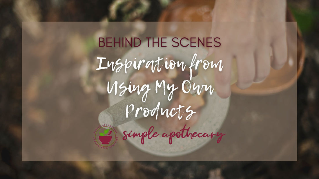 Text: Inspiration from Using My Own Products. Image: A hand is pouring essential oils into a mortar filled with herbs and a pestle. Logo of Simple Apothecary.