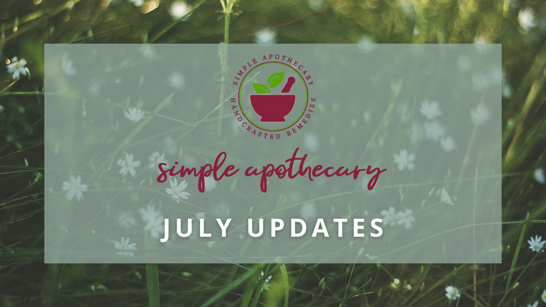 July Update from Simple Apothecary