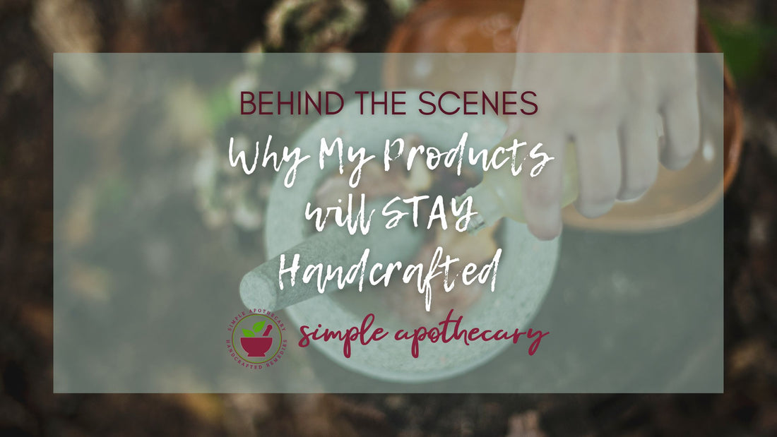 Text: Why my products will STAY handcrafted. Image: A hand is pouring essential oils into a mortar filled with herbs and a pestle. Logo of Simple Apothecary.